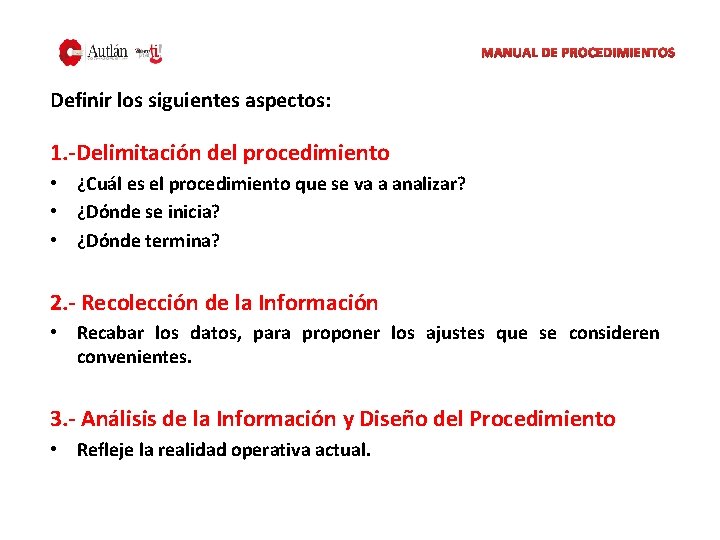 MANUAL DE PROCEDIMIENTOS Definir los siguientes aspectos: 1. -Delimitación del procedimiento • ¿Cuál es