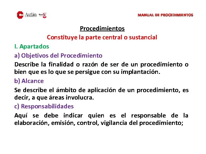 MANUAL DE PROCEDIMIENTOS Procedimientos Constituye la parte central o sustancial I. Apartados a) Objetivos