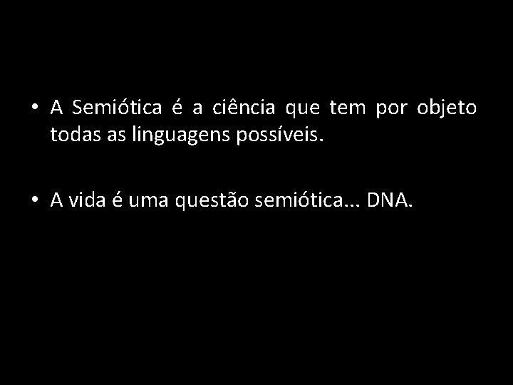  • A Semiótica é a ciência que tem por objeto todas as linguagens