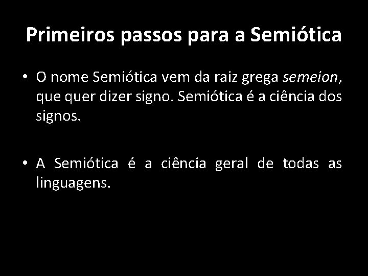 Primeiros passos para a Semiótica • O nome Semiótica vem da raiz grega semeion,