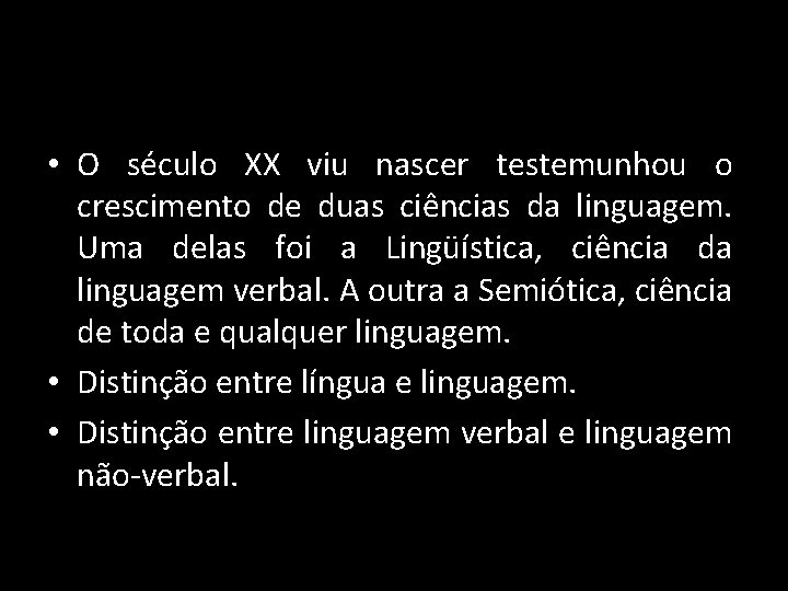  • O século XX viu nascer testemunhou o crescimento de duas ciências da