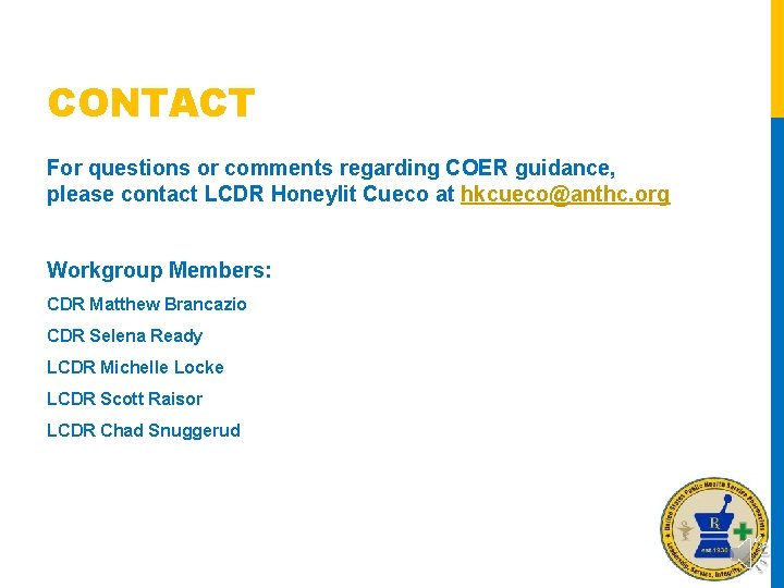 CONTACT For questions or comments regarding COER guidance, please contact LCDR Honeylit Cueco at