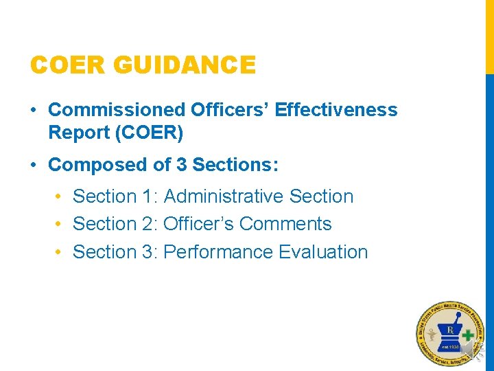 COER GUIDANCE • Commissioned Officers’ Effectiveness Report (COER) • Composed of 3 Sections: •