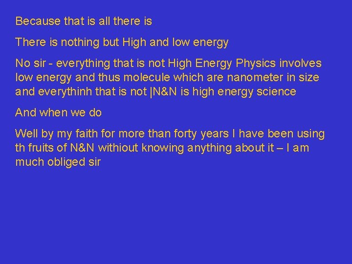Because that is all there is There is nothing but High and low energy