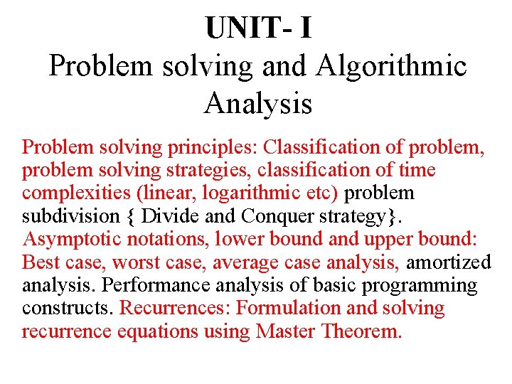 UNIT- I Problem solving and Algorithmic Analysis Problem solving principles: Classification of problem, problem