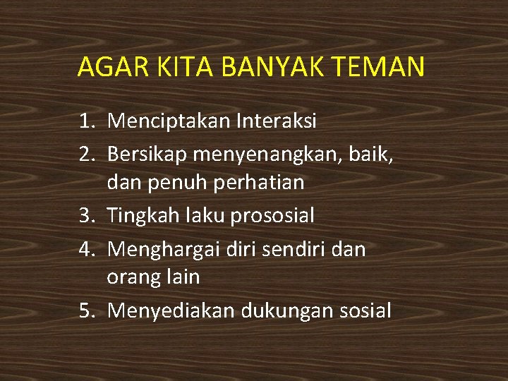 AGAR KITA BANYAK TEMAN 1. Menciptakan Interaksi 2. Bersikap menyenangkan, baik, dan penuh perhatian