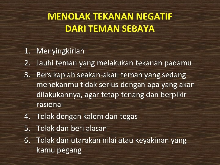 MENOLAK TEKANAN NEGATIF DARI TEMAN SEBAYA 1. Menyingkirlah 2. Jauhi teman yang melakukan tekanan