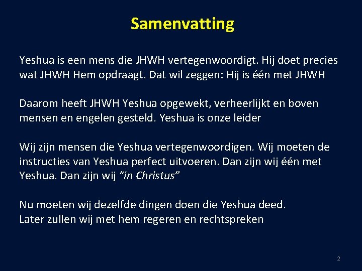 Samenvatting Yeshua is een mens die JHWH vertegenwoordigt. Hij doet precies wat JHWH Hem