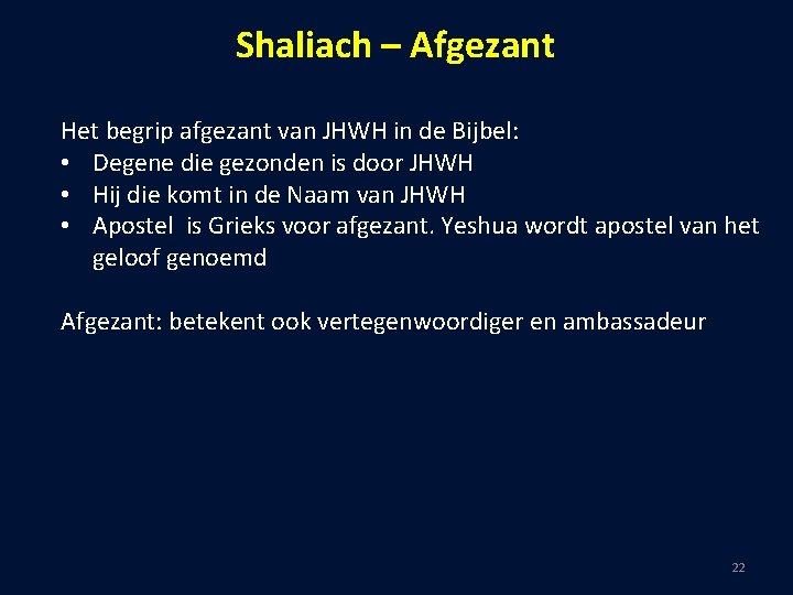 Shaliach – Afgezant Het begrip afgezant van JHWH in de Bijbel: • Degene die