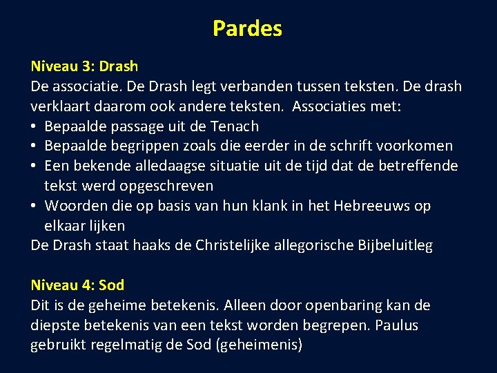 Pardes Niveau 3: Drash De associatie. De Drash legt verbanden tussen teksten. De drash