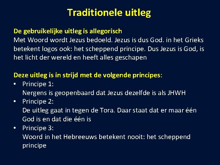 Traditionele uitleg De gebruikelijke uitleg is allegorisch Met Woord wordt Jezus bedoeld. Jezus is