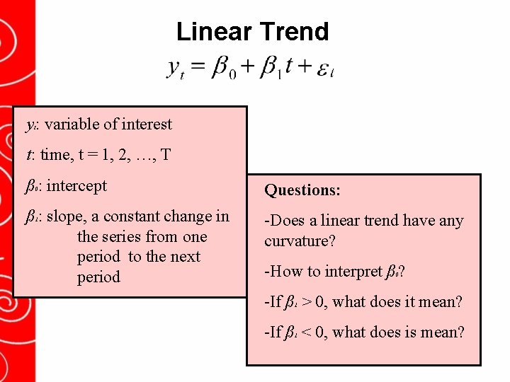 Linear Trend y : variable of interest t t: time, t = 1, 2,