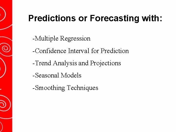Predictions or Forecasting with: -Multiple Regression -Confidence Interval for Prediction -Trend Analysis and Projections