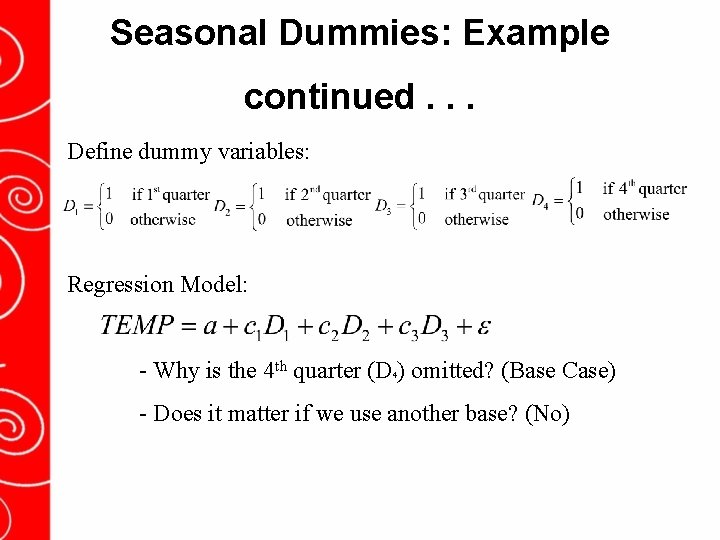 Seasonal Dummies: Example continued. . . Define dummy variables: Regression Model: - Why is