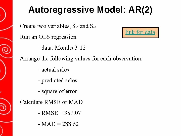 Autoregressive Model: AR(2) Create two variables, S and S t-1 Run an OLS regression