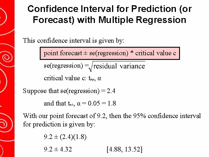 Confidence Interval for Prediction (or Forecast) with Multiple Regression This confidence interval is given