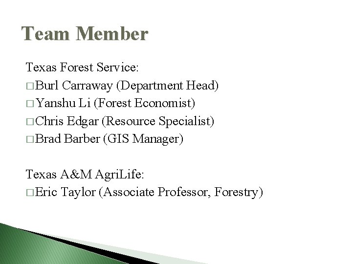 Team Member Texas Forest Service: � Burl Carraway (Department Head) � Yanshu Li (Forest