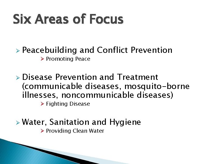 Six Areas of Focus Ø Peacebuilding and Ø Promoting Peace Conflict Prevention Ø Disease