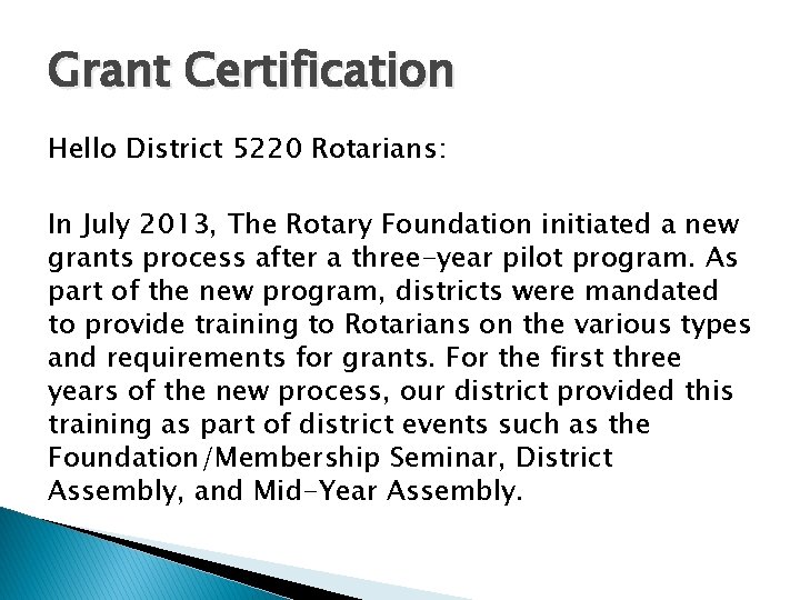 Grant Certification Hello District 5220 Rotarians: In July 2013, The Rotary Foundation initiated a