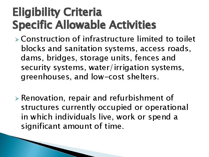 Eligibility Criteria Specific Allowable Activities Ø Construction of infrastructure limited to toilet blocks and