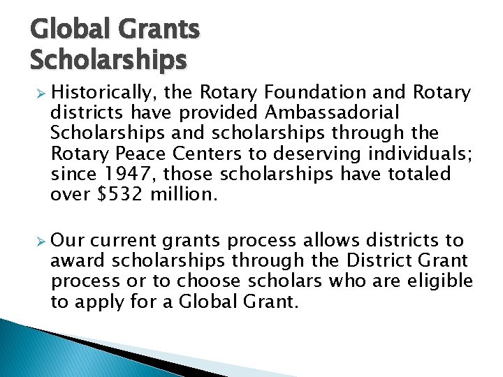 Global Grants Scholarships Ø Historically, the Rotary Foundation and Rotary districts have provided Ambassadorial
