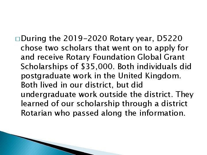 � During the 2019 -2020 Rotary year, D 5220 chose two scholars that went