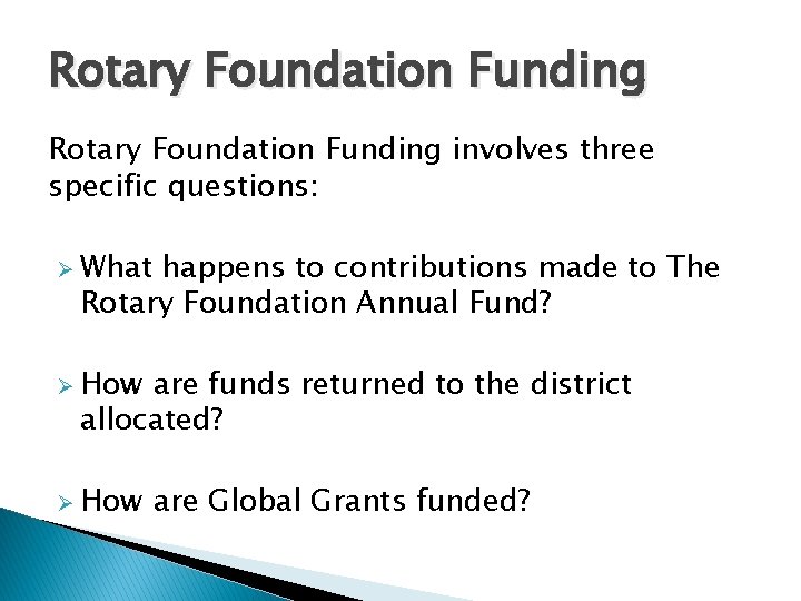 Rotary Foundation Funding involves three specific questions: Ø What happens to contributions made to