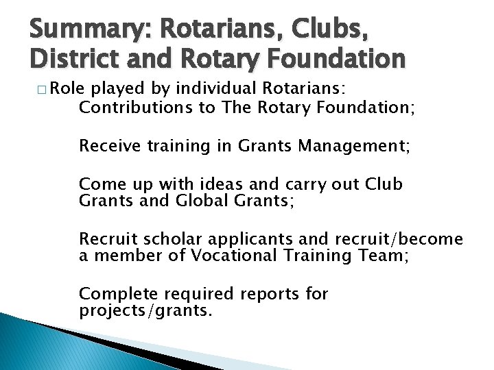 Summary: Rotarians, Clubs, District and Rotary Foundation � Role played by individual Rotarians: Contributions