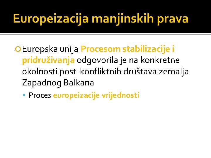  Europska unija Procesom stabilizacije i pridruživanja odgovorila je na konkretne okolnosti post-konfliktnih društava