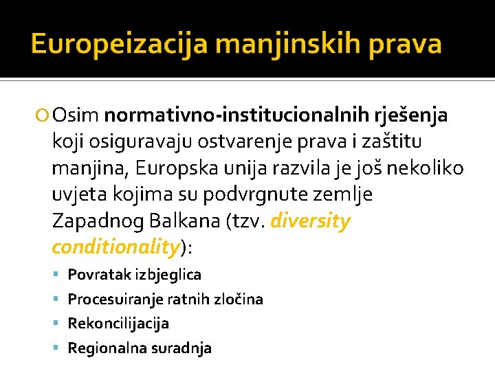  Osim normativno-institucionalnih rješenja koji osiguravaju ostvarenje prava i zaštitu manjina, Europska unija razvila