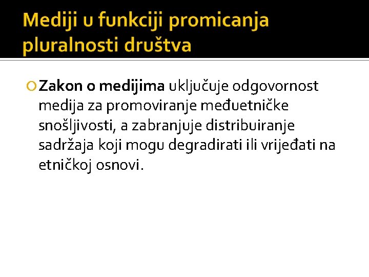  Zakon o medijima uključuje odgovornost medija za promoviranje međuetničke snošljivosti, a zabranjuje distribuiranje