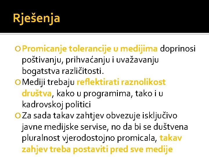 Rješenja Promicanje tolerancije u medijima doprinosi poštivanju, prihvaćanju i uvažavanju bogatstva različitosti. Mediji trebaju