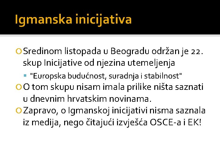  Sredinom listopada u Beogradu održan je 22. skup Inicijative od njezina utemeljenja "Europska