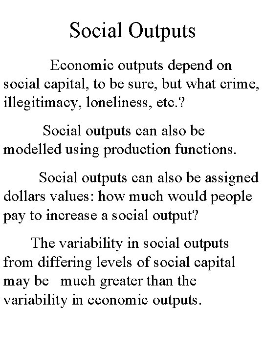 Social Outputs Economic outputs depend on social capital, to be sure, but what crime,