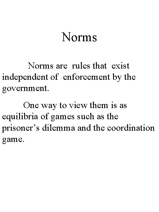 Norms are rules that exist independent of enforcement by the government. One way to