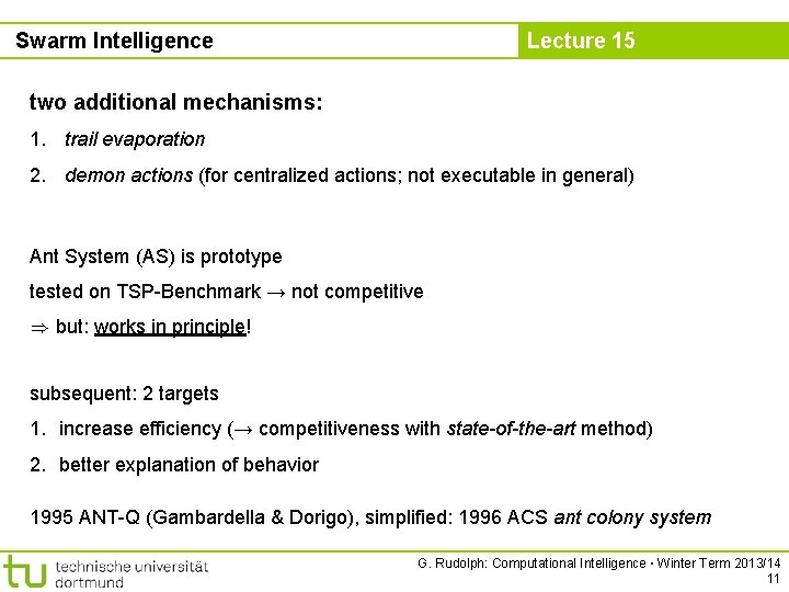 Swarm Intelligence Lecture 15 two additional mechanisms: 1. trail evaporation 2. demon actions (for