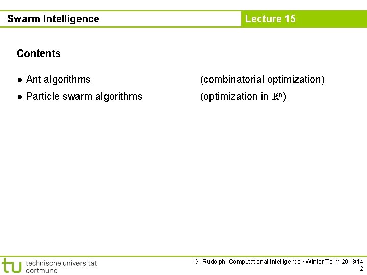 Swarm Intelligence Lecture 15 Contents ● Ant algorithms (combinatorial optimization) ● Particle swarm algorithms
