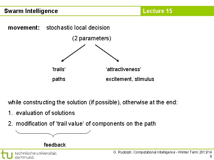 Swarm Intelligence movement: Lecture 15 stochastic local decision (2 parameters) ‘trails‘ ‘attractiveness‘ paths excitement,