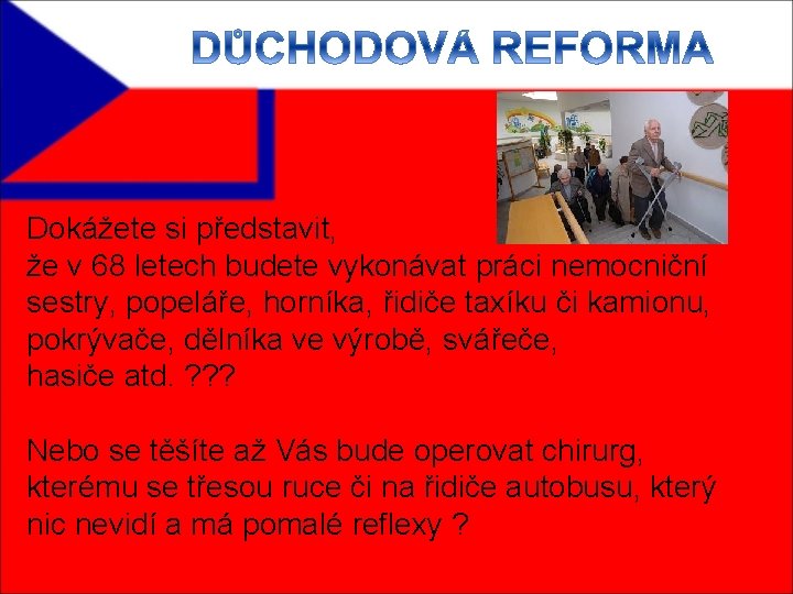 Dokážete si představit, že v 68 letech budete vykonávat práci nemocniční sestry, popeláře, horníka,