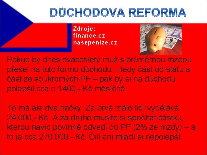 Zdroje: finance. cz nasepenize. cz Pokud by dnes dvacetiletý muž s průměrnou mzdou přešel