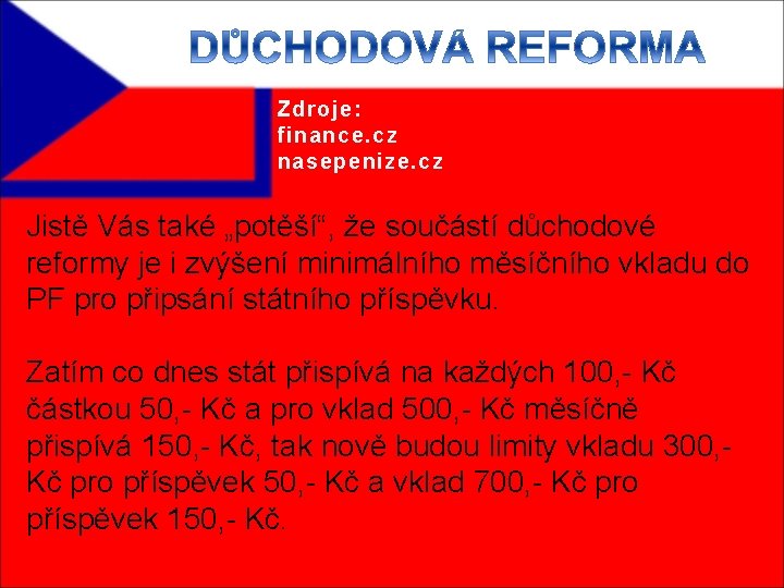 Zdroje: finance. cz nasepenize. cz Jistě Vás také „potěší“, že součástí důchodové reformy je