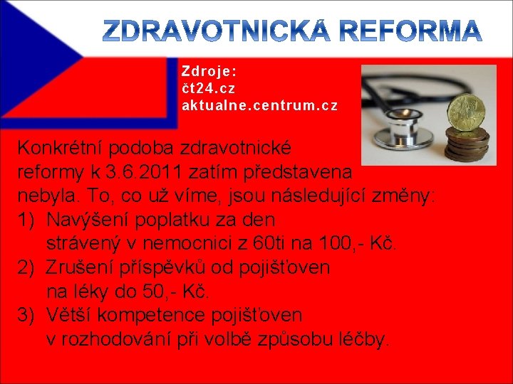 Zdroje: čt 24. cz aktualne. centrum. cz Konkrétní podoba zdravotnické reformy k 3. 6.