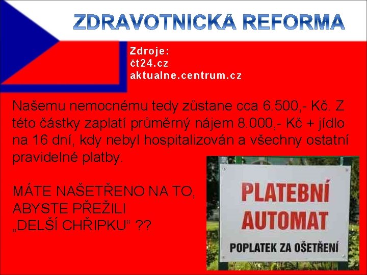 Zdroje: čt 24. cz aktualne. centrum. cz Našemu nemocnému tedy zůstane cca 6. 500,