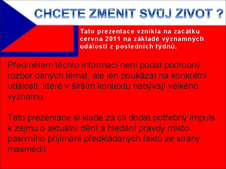 Tato prezentace vznikla na začátku června 2011 na základě významných událostí z posledních týdnů.