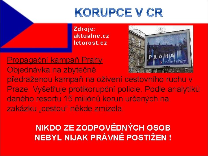 Zdroje: aktualne. cz letorost. cz Propagační kampaň Prahy Objednávka na zbytečně předraženou kampaň na