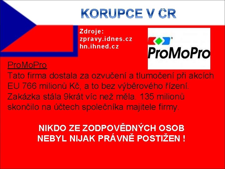 Zdroje: zpravy. idnes. cz hn. ihned. cz Pro. Mo. Pro Tato firma dostala za