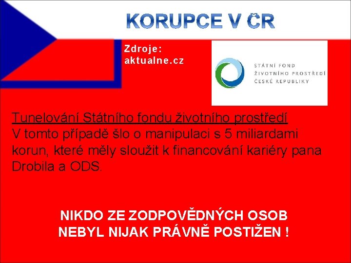 Zdroje: aktualne. cz Tunelování Státního fondu životního prostředí V tomto případě šlo o manipulaci