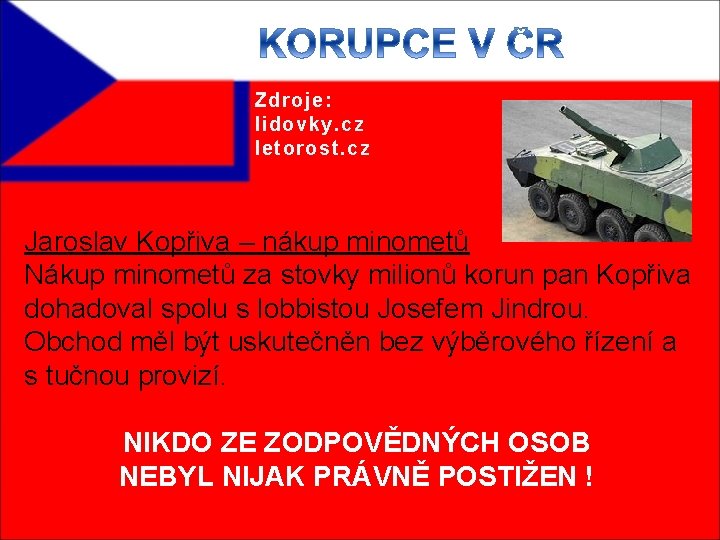 Zdroje: lidovky. cz letorost. cz Jaroslav Kopřiva – nákup minometů Nákup minometů za stovky