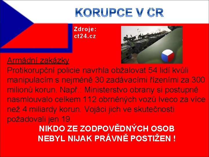 Zdroje: ct 24. cz Armádní zakázky Protikorupční policie navrhla obžalovat 54 lidí kvůli manipulacím