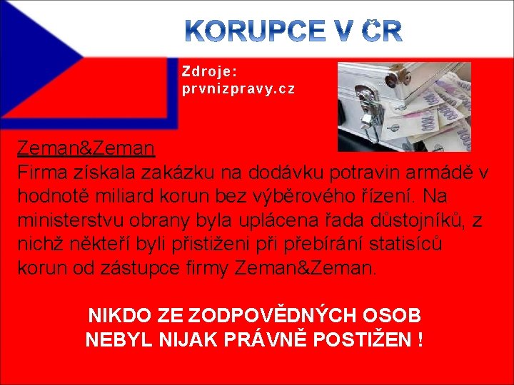 Zdroje: prvnizpravy. cz Zeman&Zeman Firma získala zakázku na dodávku potravin armádě v hodnotě miliard